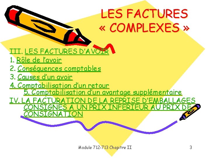 LES FACTURES « COMPLEXES » III. LES FACTURES D’AVOIR 1. Rôle de l’avoir 2. LES FACTURES « COMPLEXES » III. LES FACTURES D’AVOIR 1. Rôle de l’avoir 2.