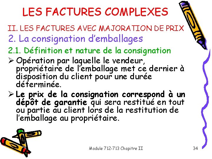 LES FACTURES COMPLEXES II. LES FACTURES AVEC MAJORATION DE PRIX 2. La consignation d’emballages LES FACTURES COMPLEXES II. LES FACTURES AVEC MAJORATION DE PRIX 2. La consignation d’emballages