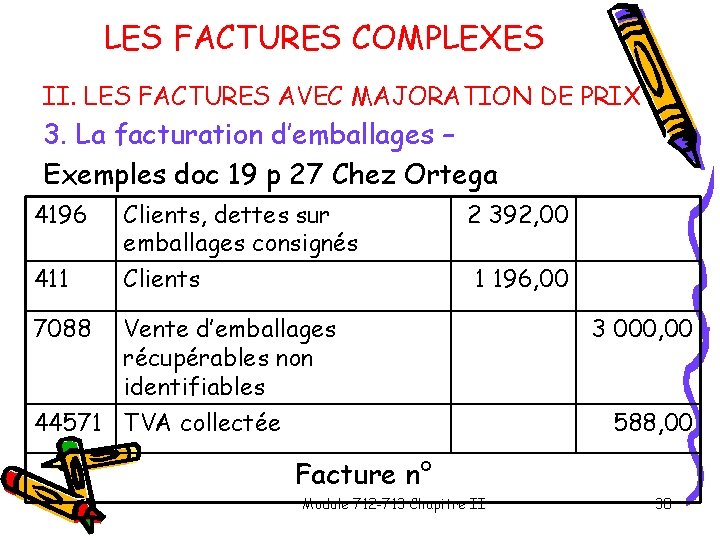 LES FACTURES COMPLEXES II. LES FACTURES AVEC MAJORATION DE PRIX 3. La facturation d’emballages LES FACTURES COMPLEXES II. LES FACTURES AVEC MAJORATION DE PRIX 3. La facturation d’emballages