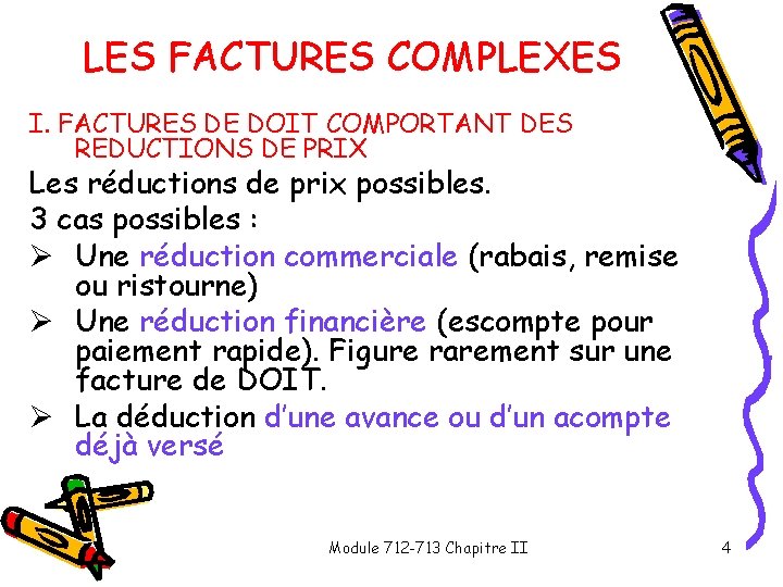 LES FACTURES COMPLEXES I. FACTURES DE DOIT COMPORTANT DES REDUCTIONS DE PRIX Les réductions LES FACTURES COMPLEXES I. FACTURES DE DOIT COMPORTANT DES REDUCTIONS DE PRIX Les réductions