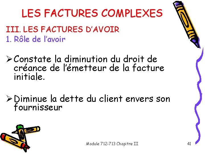 LES FACTURES COMPLEXES III. LES FACTURES D’AVOIR 1. Rôle de l’avoir Ø Constate la LES FACTURES COMPLEXES III. LES FACTURES D’AVOIR 1. Rôle de l’avoir Ø Constate la