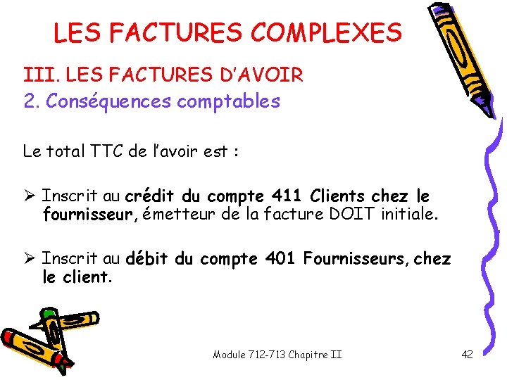 LES FACTURES COMPLEXES III. LES FACTURES D’AVOIR 2. Conséquences comptables Le total TTC de LES FACTURES COMPLEXES III. LES FACTURES D’AVOIR 2. Conséquences comptables Le total TTC de