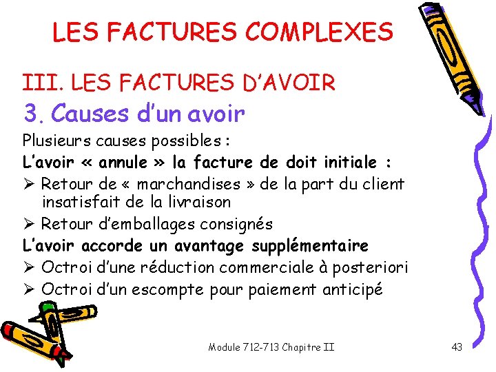 LES FACTURES COMPLEXES III. LES FACTURES D’AVOIR 3. Causes d’un avoir Plusieurs causes possibles LES FACTURES COMPLEXES III. LES FACTURES D’AVOIR 3. Causes d’un avoir Plusieurs causes possibles
