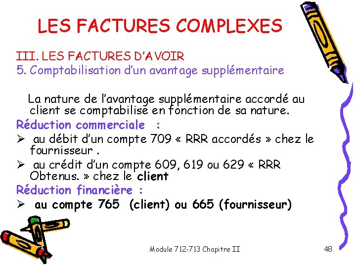 LES FACTURES COMPLEXES III. LES FACTURES D’AVOIR 5. Comptabilisation d’un avantage supplémentaire La nature LES FACTURES COMPLEXES III. LES FACTURES D’AVOIR 5. Comptabilisation d’un avantage supplémentaire La nature