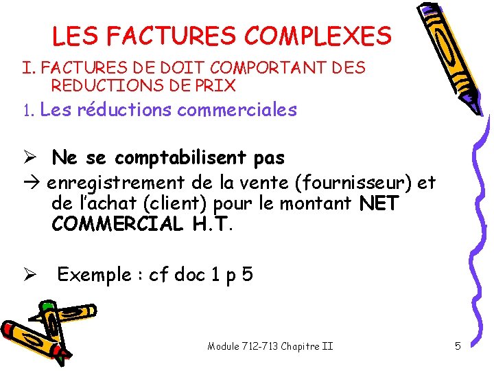 LES FACTURES COMPLEXES I. FACTURES DE DOIT COMPORTANT DES REDUCTIONS DE PRIX 1. Les LES FACTURES COMPLEXES I. FACTURES DE DOIT COMPORTANT DES REDUCTIONS DE PRIX 1. Les