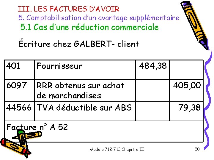 III. LES FACTURES D’AVOIR 5. Comptabilisation d’un avantage supplémentaire 5. 1 Cas d’une réduction III. LES FACTURES D’AVOIR 5. Comptabilisation d’un avantage supplémentaire 5. 1 Cas d’une réduction