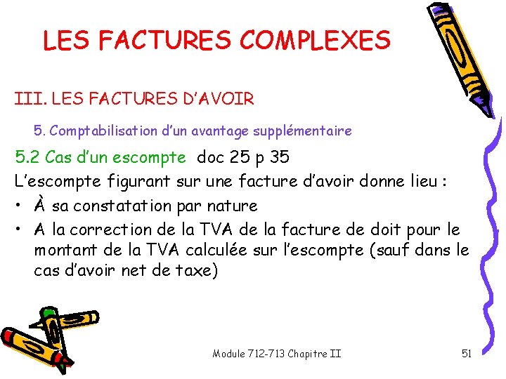 LES FACTURES COMPLEXES III. LES FACTURES D’AVOIR 5. Comptabilisation d’un avantage supplémentaire 5. 2 LES FACTURES COMPLEXES III. LES FACTURES D’AVOIR 5. Comptabilisation d’un avantage supplémentaire 5. 2