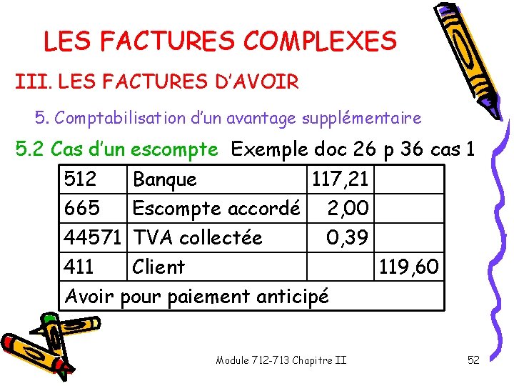 LES FACTURES COMPLEXES III. LES FACTURES D’AVOIR 5. Comptabilisation d’un avantage supplémentaire 5. 2 LES FACTURES COMPLEXES III. LES FACTURES D’AVOIR 5. Comptabilisation d’un avantage supplémentaire 5. 2