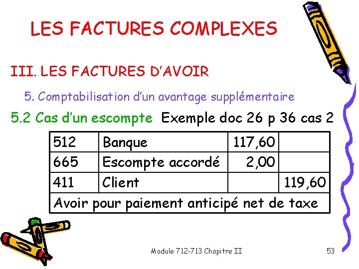 LES FACTURES COMPLEXES III. LES FACTURES D’AVOIR 5. Comptabilisation d’un avantage supplémentaire 5. 2 LES FACTURES COMPLEXES III. LES FACTURES D’AVOIR 5. Comptabilisation d’un avantage supplémentaire 5. 2