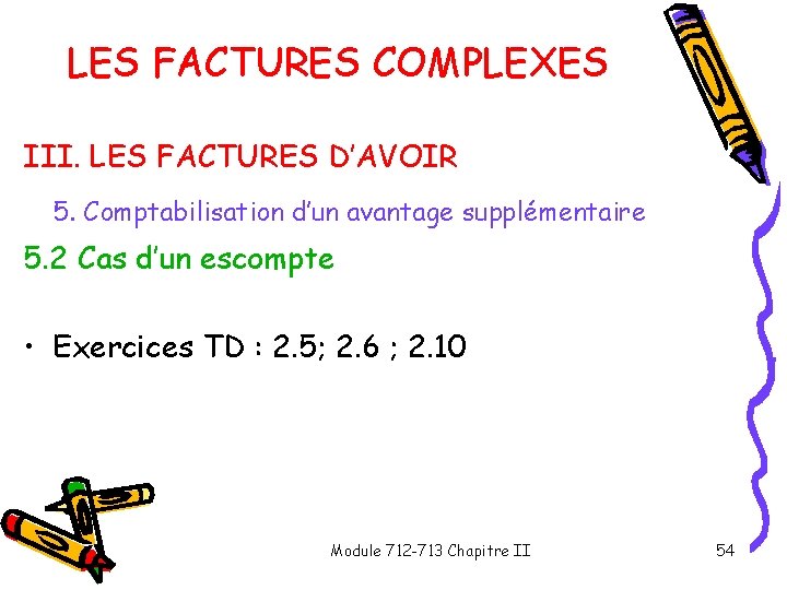 LES FACTURES COMPLEXES III. LES FACTURES D’AVOIR 5. Comptabilisation d’un avantage supplémentaire 5. 2 LES FACTURES COMPLEXES III. LES FACTURES D’AVOIR 5. Comptabilisation d’un avantage supplémentaire 5. 2
