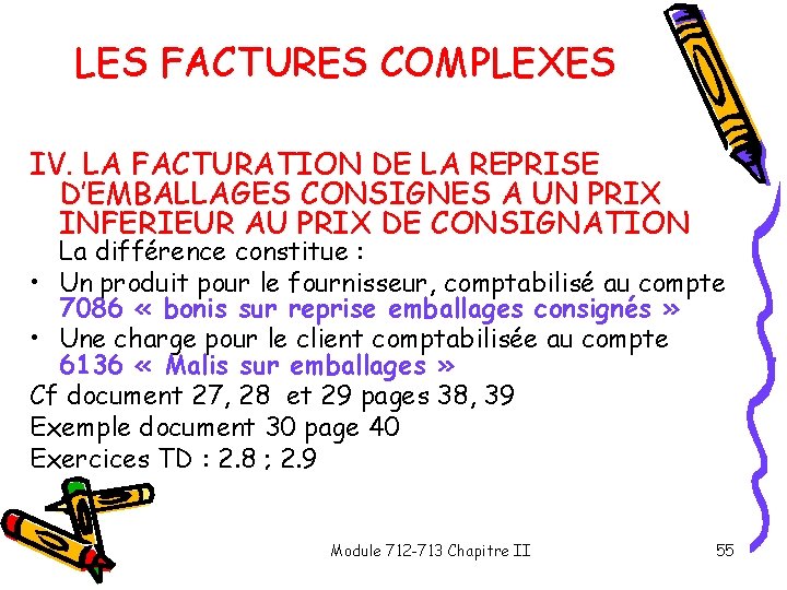 LES FACTURES COMPLEXES IV. LA FACTURATION DE LA REPRISE D’EMBALLAGES CONSIGNES A UN PRIX LES FACTURES COMPLEXES IV. LA FACTURATION DE LA REPRISE D’EMBALLAGES CONSIGNES A UN PRIX