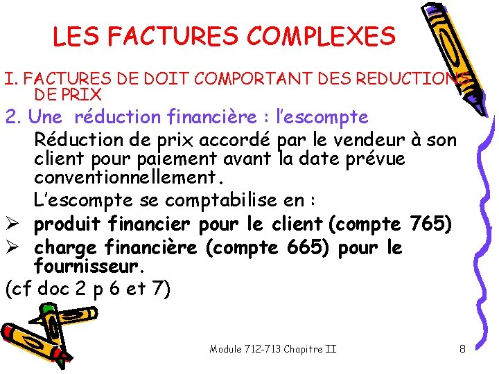LES FACTURES COMPLEXES I. FACTURES DE DOIT COMPORTANT DES REDUCTIONS DE PRIX 2. Une LES FACTURES COMPLEXES I. FACTURES DE DOIT COMPORTANT DES REDUCTIONS DE PRIX 2. Une