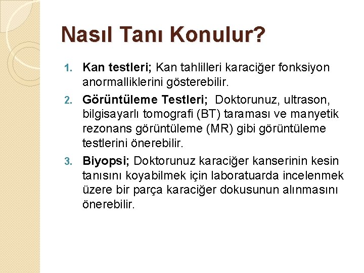 Nasıl Tanı Konulur? Kan testleri; Kan tahlilleri karaciğer fonksiyon anormalliklerini gösterebilir. 2. Görüntüleme Testleri;