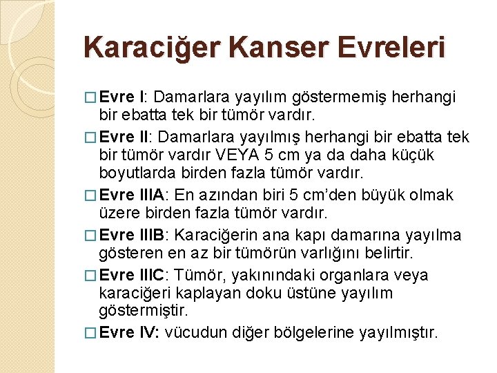 Karaciğer Kanser Evreleri � Evre I: Damarlara yayılım göstermemiş herhangi bir ebatta tek bir