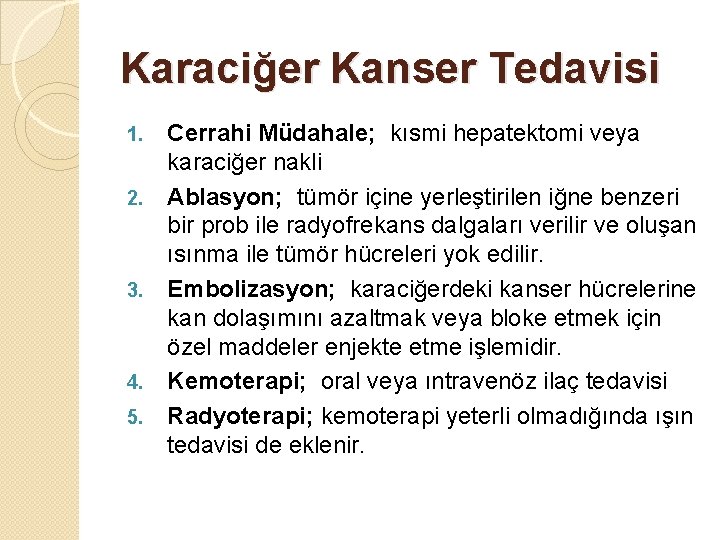 Karaciğer Kanser Tedavisi 1. 2. 3. 4. 5. Cerrahi Müdahale; kısmi hepatektomi veya karaciğer