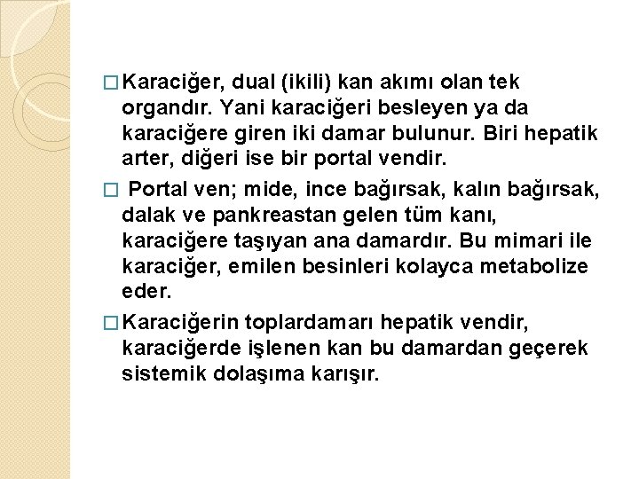 � Karaciğer, dual (ikili) kan akımı olan tek organdır. Yani karaciğeri besleyen ya da