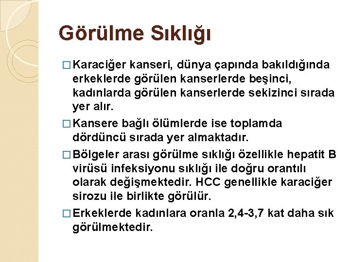 Görülme Sıklığı � Karaciğer kanseri, dünya çapında bakıldığında erkeklerde görülen kanserlerde beşinci, kadınlarda görülen