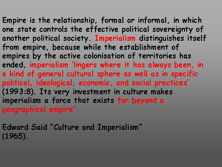 Empire is the relationship, formal or informal, in which one state controls the effective