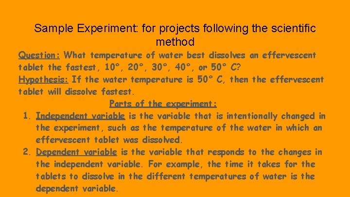 Sample Experiment: for projects following the scientific method Question: What temperature of water best