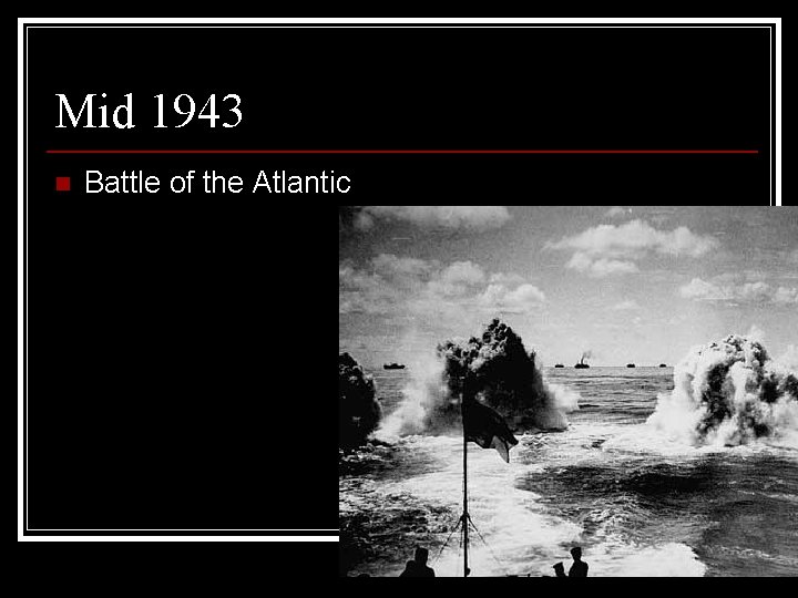 Mid 1943 n Battle of the Atlantic 