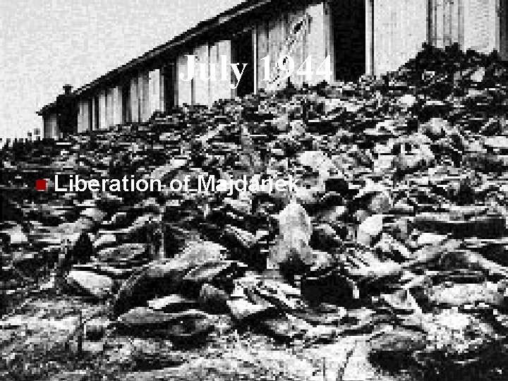 July 1944 n Liberation of Majdanek 