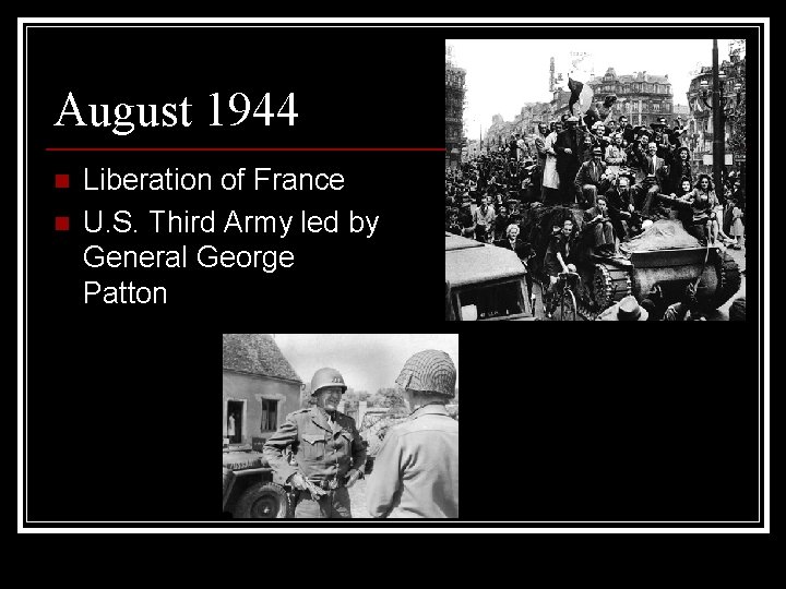 August 1944 n n Liberation of France U. S. Third Army led by General