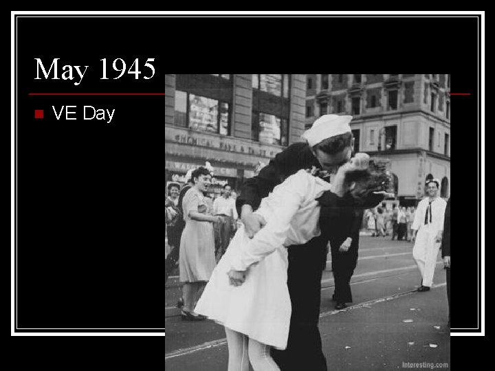 May 1945 n VE Day 