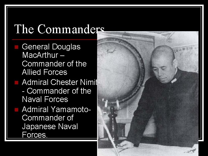 The Commanders n n n General Douglas Mac. Arthur – Commander of the Allied