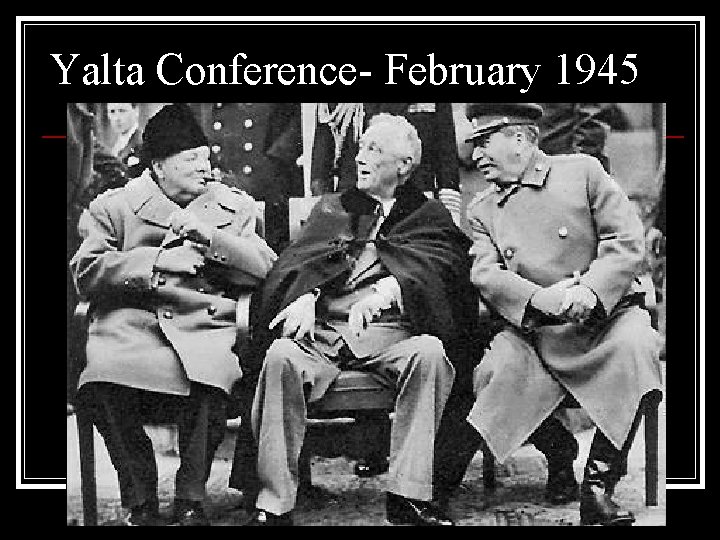 Yalta Conference- February 1945 