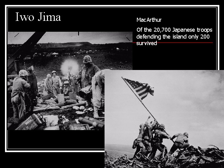 Iwo Jima Mac. Arthur Of the 20, 700 Japanese troops defending the island only