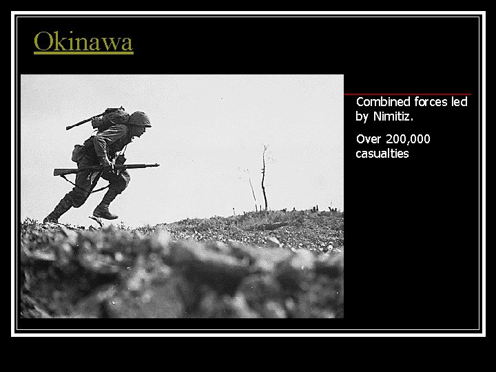 Okinawa Combined forces led by Nimitiz. Over 200, 000 casualties 