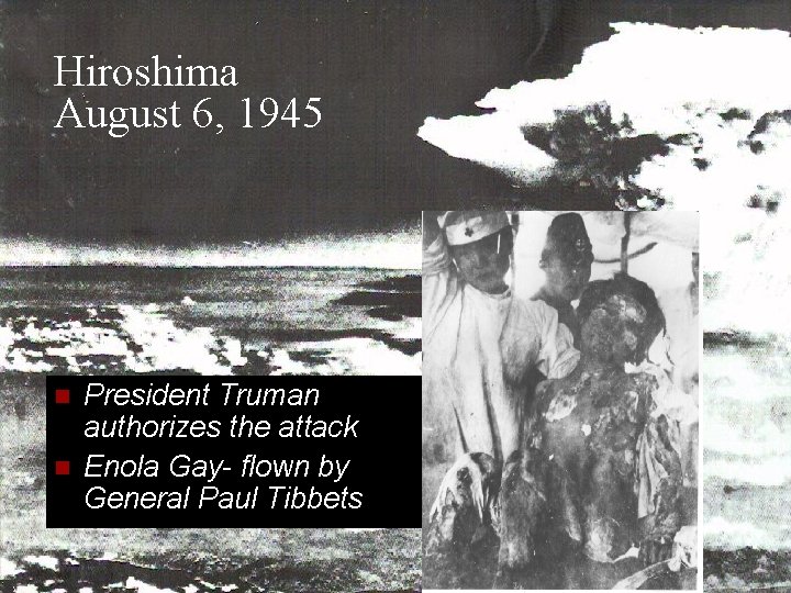 Hiroshima August 6, 1945 n n President Truman authorizes the attack Enola Gay- flown