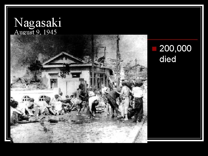 Nagasaki August 9, 1945 n 200, 000 died 