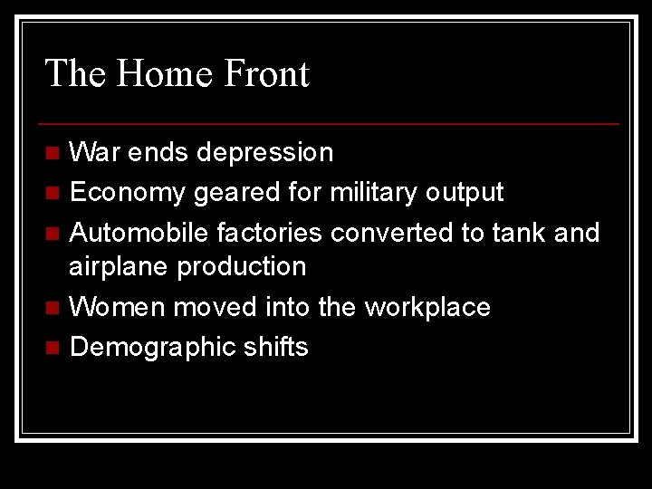 The Home Front War ends depression n Economy geared for military output n Automobile