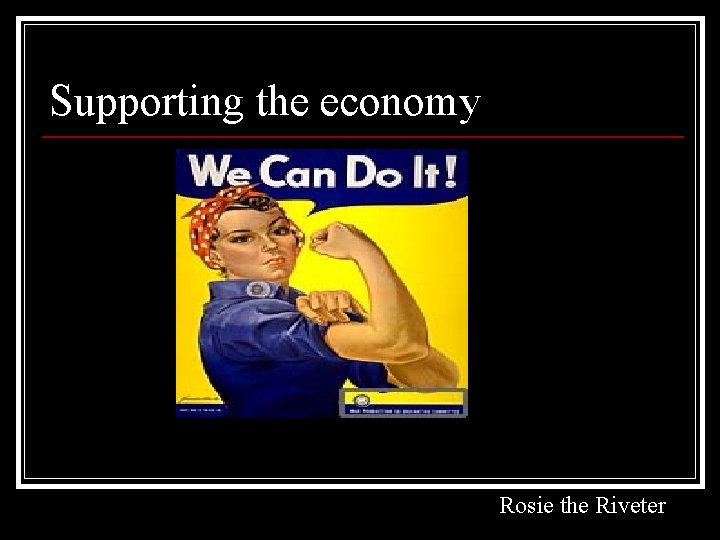 Supporting the economy Rosie the Riveter 