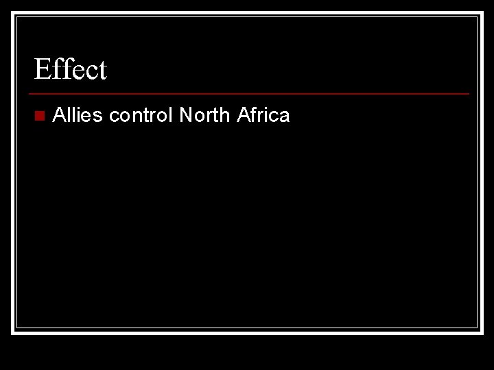 Effect n Allies control North Africa 