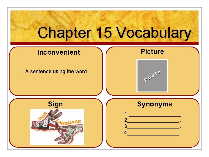 Chapter 15 Vocabulary Inconvenient Picture A sentence using the word Sign Synonyms 1. _________