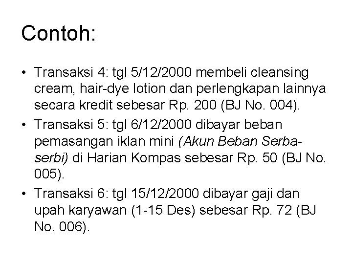 Contoh: • Transaksi 4: tgl 5/12/2000 membeli cleansing cream, hair-dye lotion dan perlengkapan lainnya