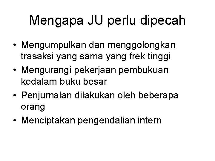 Mengapa JU perlu dipecah • Mengumpulkan dan menggolongkan trasaksi yang sama yang frek tinggi