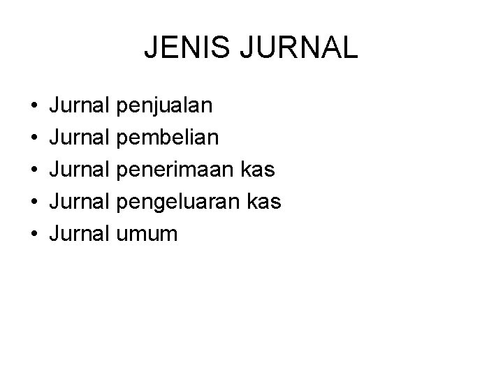 JENIS JURNAL • • • Jurnal penjualan Jurnal pembelian Jurnal penerimaan kas Jurnal pengeluaran