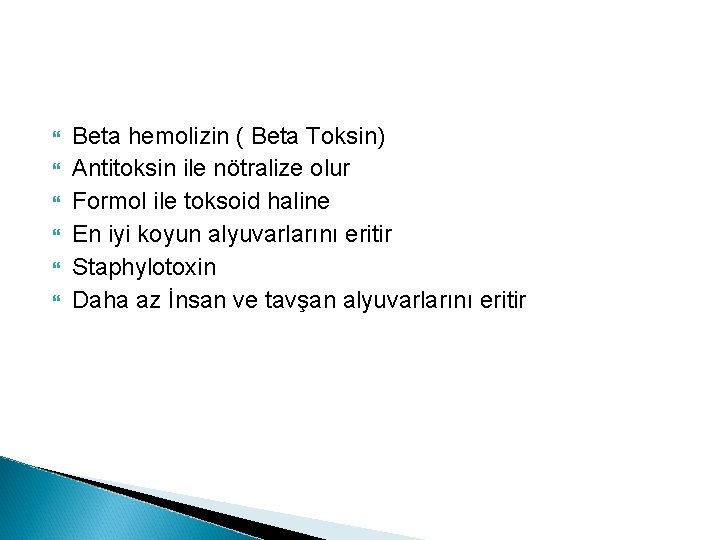  Beta hemolizin ( Beta Toksin) Antitoksin ile nötralize olur Formol ile toksoid haline