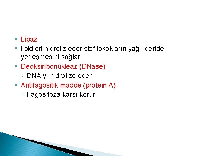  Lipaz lipidleri hidroliz eder stafilokokların yağlı deride yerleşmesini sağlar Deoksiribonükleaz (DNase) ◦ DNA’yı