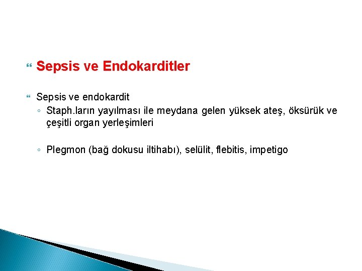  Sepsis ve Endokarditler Sepsis ve endokardit ◦ Staph. ların yayılması ile meydana gelen