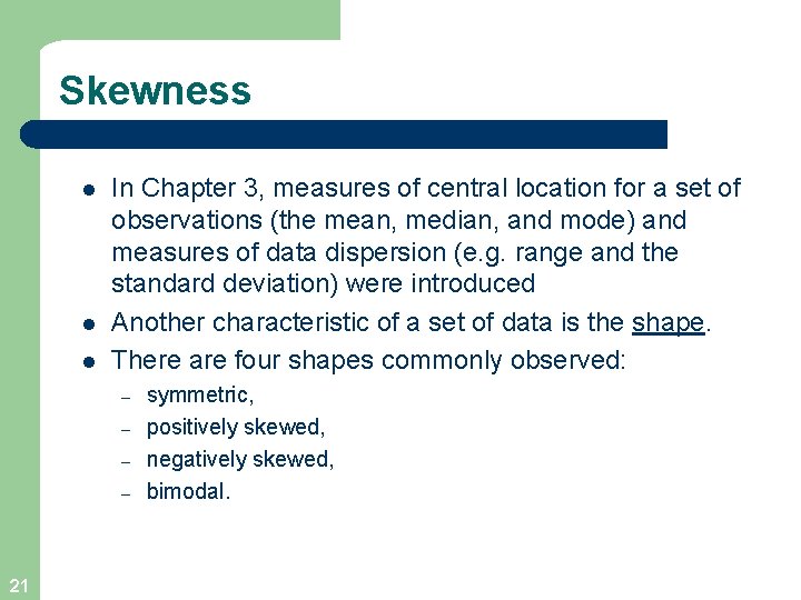 Skewness l l l In Chapter 3, measures of central location for a set