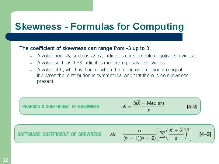 Skewness - Formulas for Computing The coefficient of skewness can range from -3 up