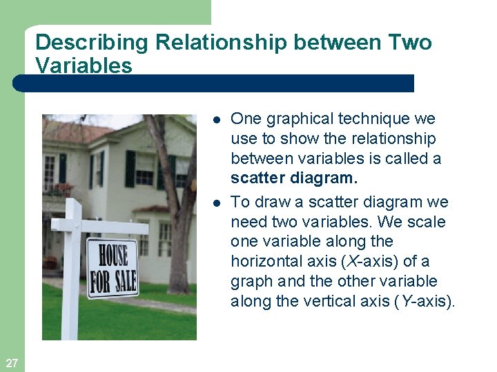 Describing Relationship between Two Variables l l 27 One graphical technique we use to