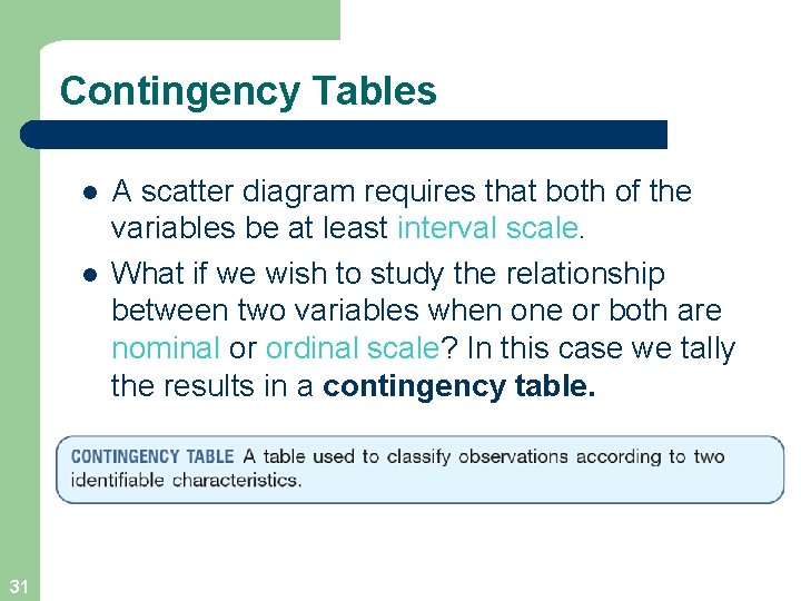 Contingency Tables l l 31 A scatter diagram requires that both of the variables