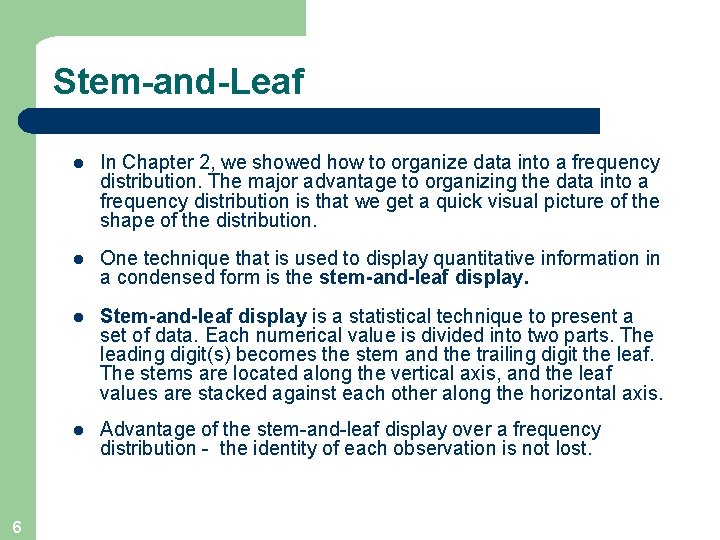 Stem-and-Leaf 6 l In Chapter 2, we showed how to organize data into a