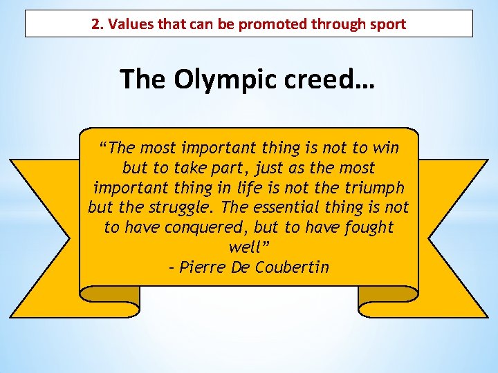 2. Values that can be promoted through sport The Olympic creed… “The most important