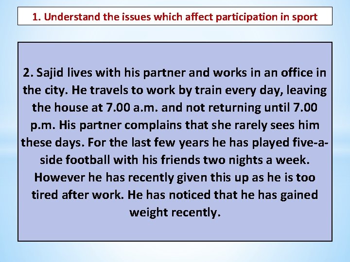 1. Understand the issues which affect participation in sport 2. Sajid lives with his